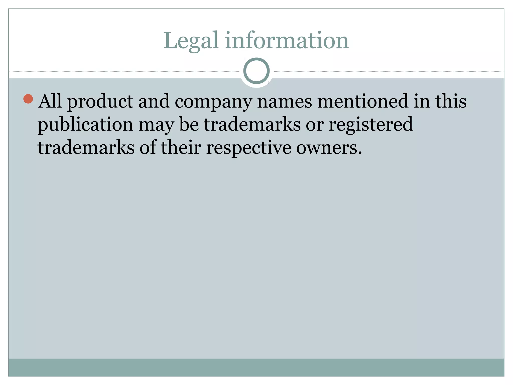 Legal information
All product and company names mentioned in this
publication may be trademarks or registered
trademarks of their respective owners.
 