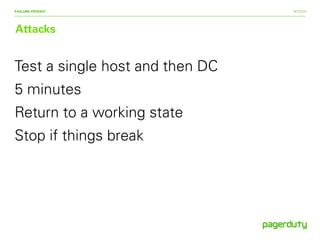 9/15/14
Attacks
FAILURE FRIDAY!
Test a single host and then DC
5 minutes
Return to a working state
Stop if things break
 