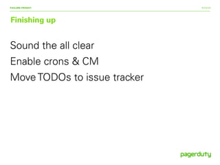 9/15/14
Finishing up
FAILURE FRIDAY!
Sound the all clear
Enable crons & CM
Move TODOs to issue tracker
 