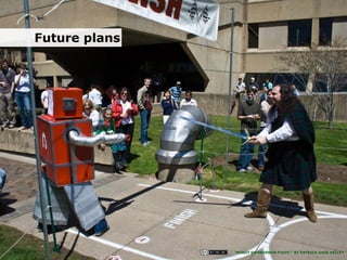 9/15/14
Future plans
“ROBOT SWORDSMAN FIGHT.” BY PATRICK GAGE KELLEY
 