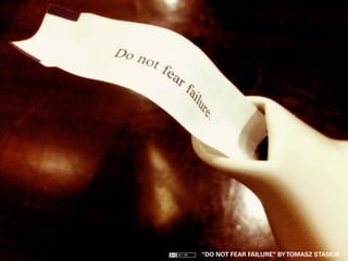 9/15/14
“DO NOT FEAR FAILURE” BYTOMASZ STASIUK
 