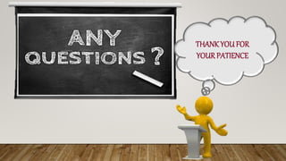 THANK YOU FOR
YOURPATIENCE
 