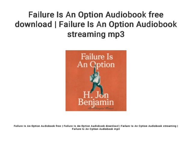 Failure Is An Option Audiobook Free Download Failure Is An Option A