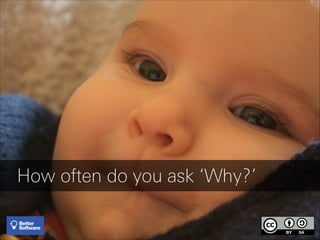 How often do you ask ‘Why?’

 