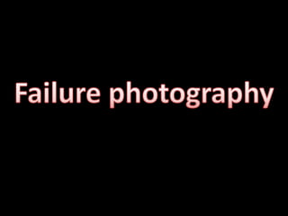 Failure photography 