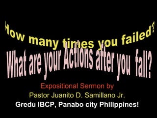 Expositional Sermon by
Pastor Juanito D. Samillano Jr.
Gredu IBCP, Panabo city Philippines!
 