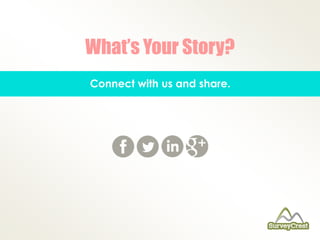 What’s Your Story? 
Connect with us and share. 
