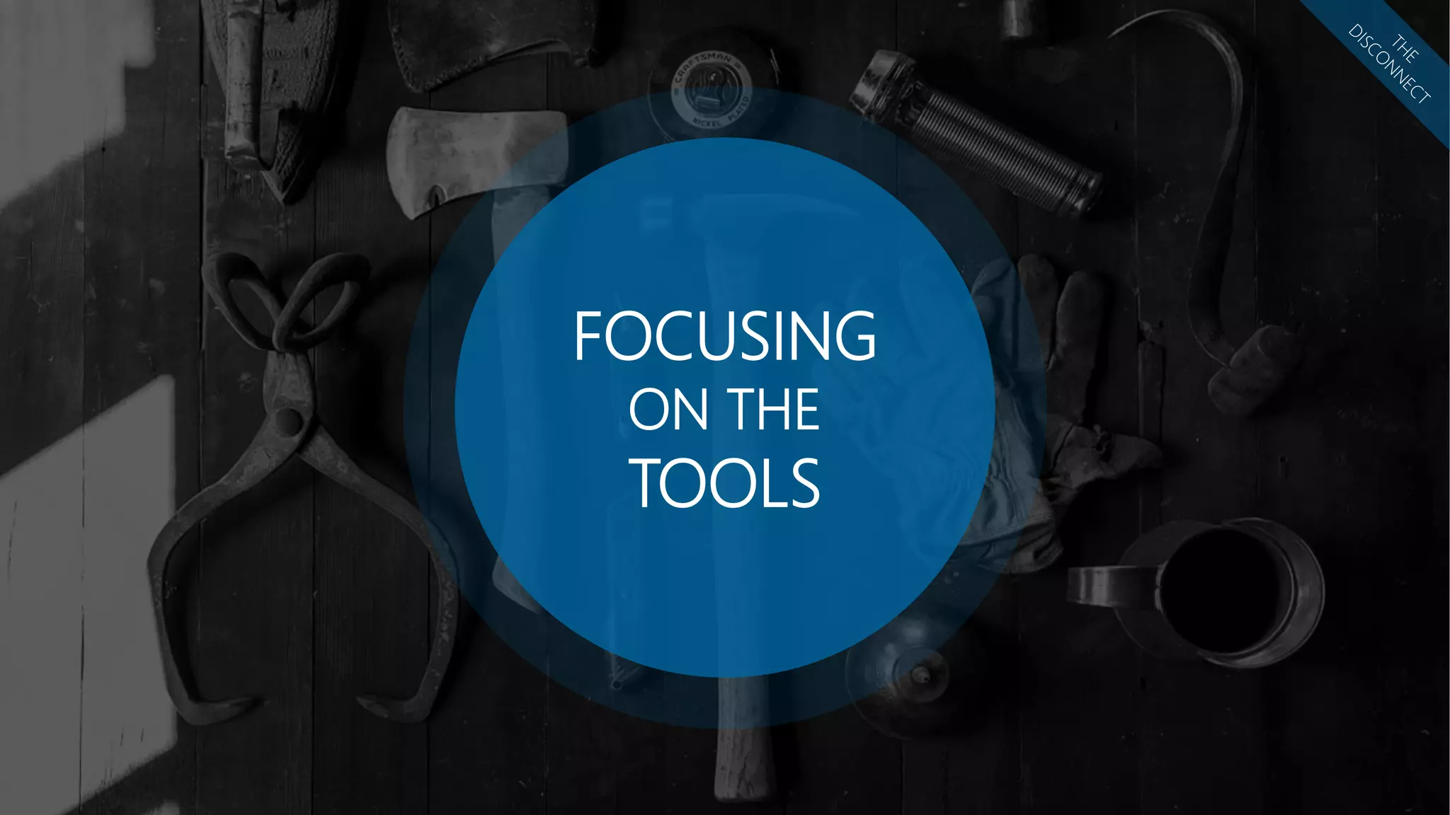 FOCUSING
ON THE
TOOLS
 