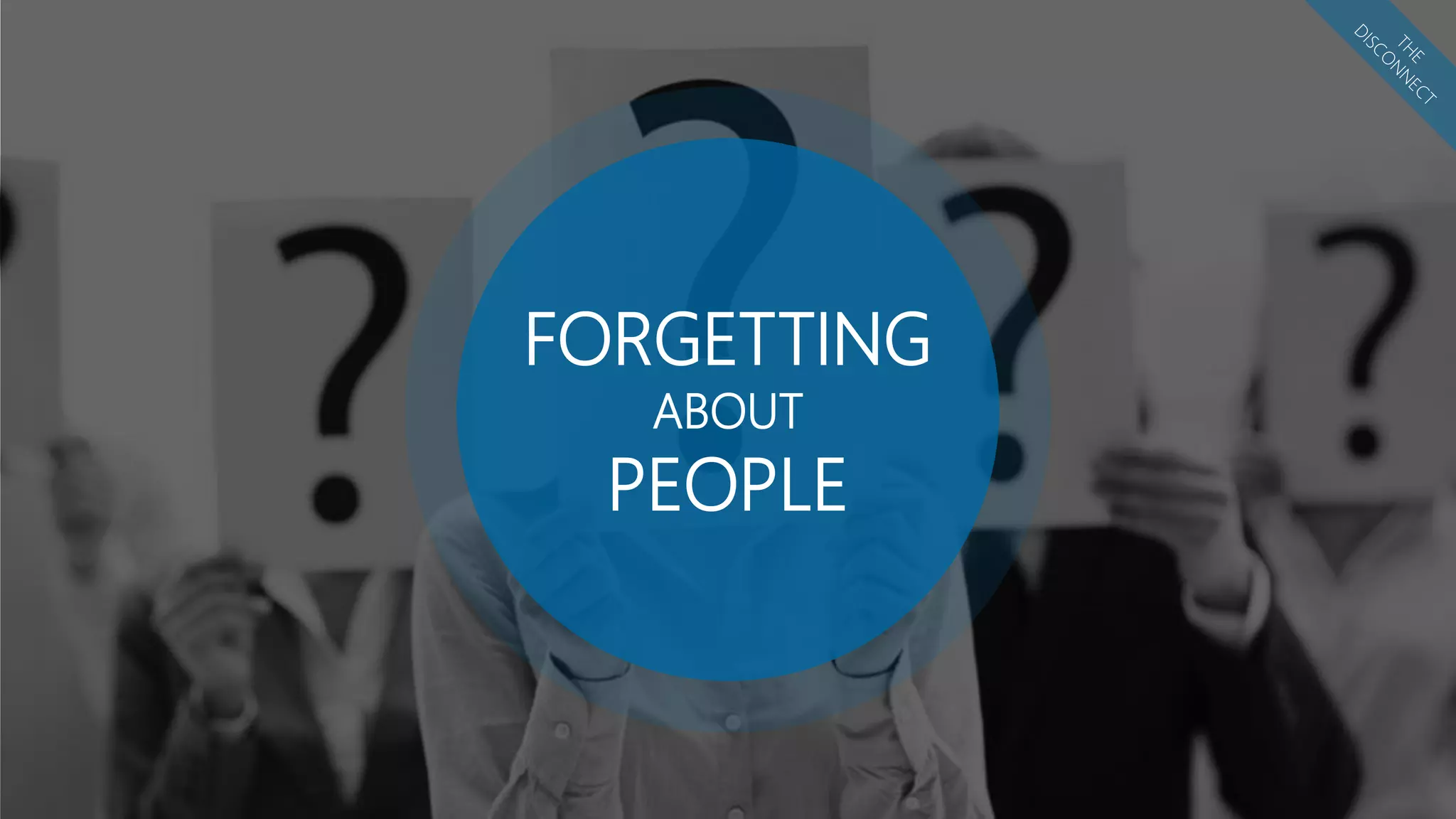 FORGETTING
ABOUT
PEOPLE
 