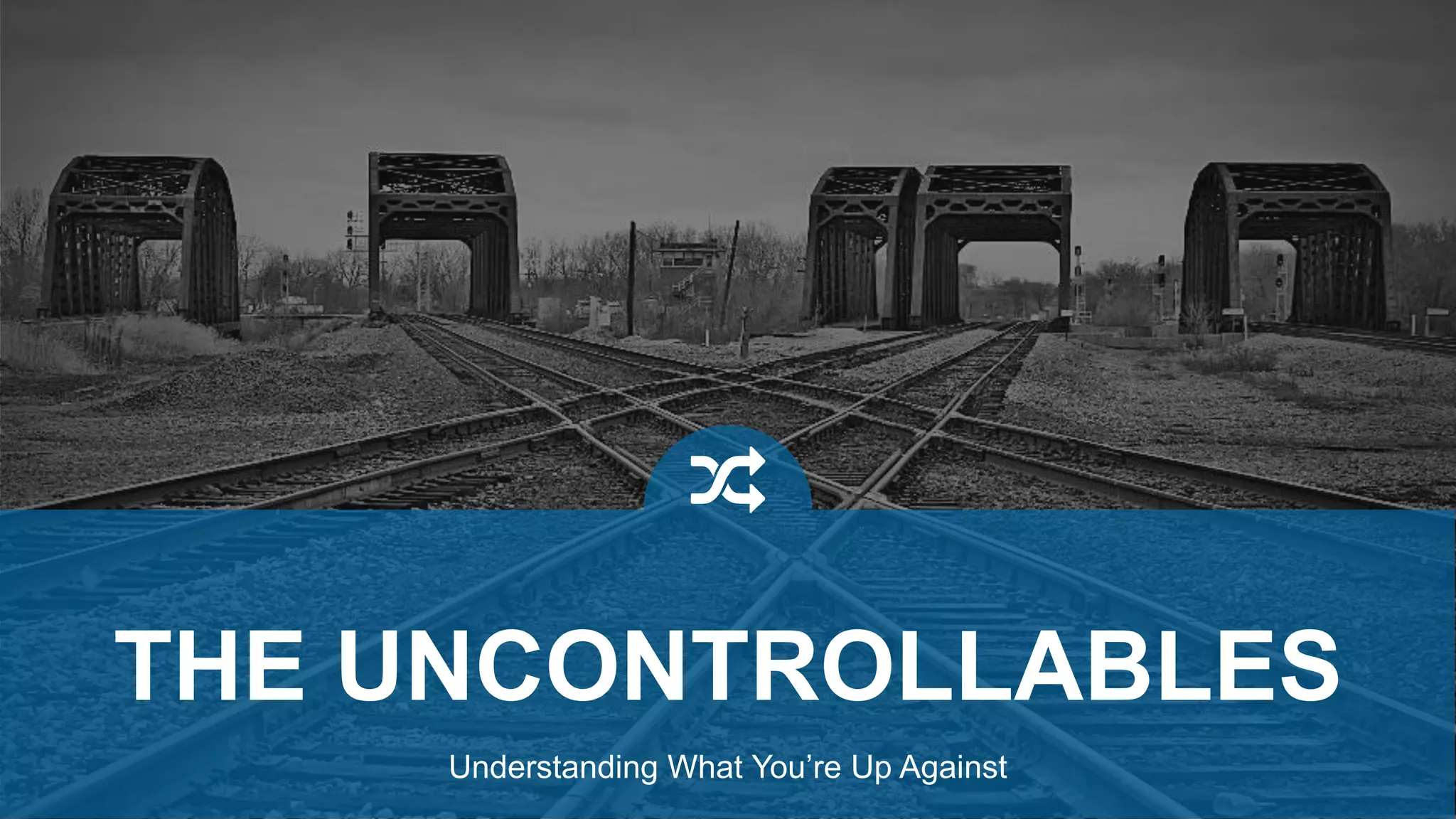 Understanding What You’re Up Against
THE UNCONTROLLABLES
 