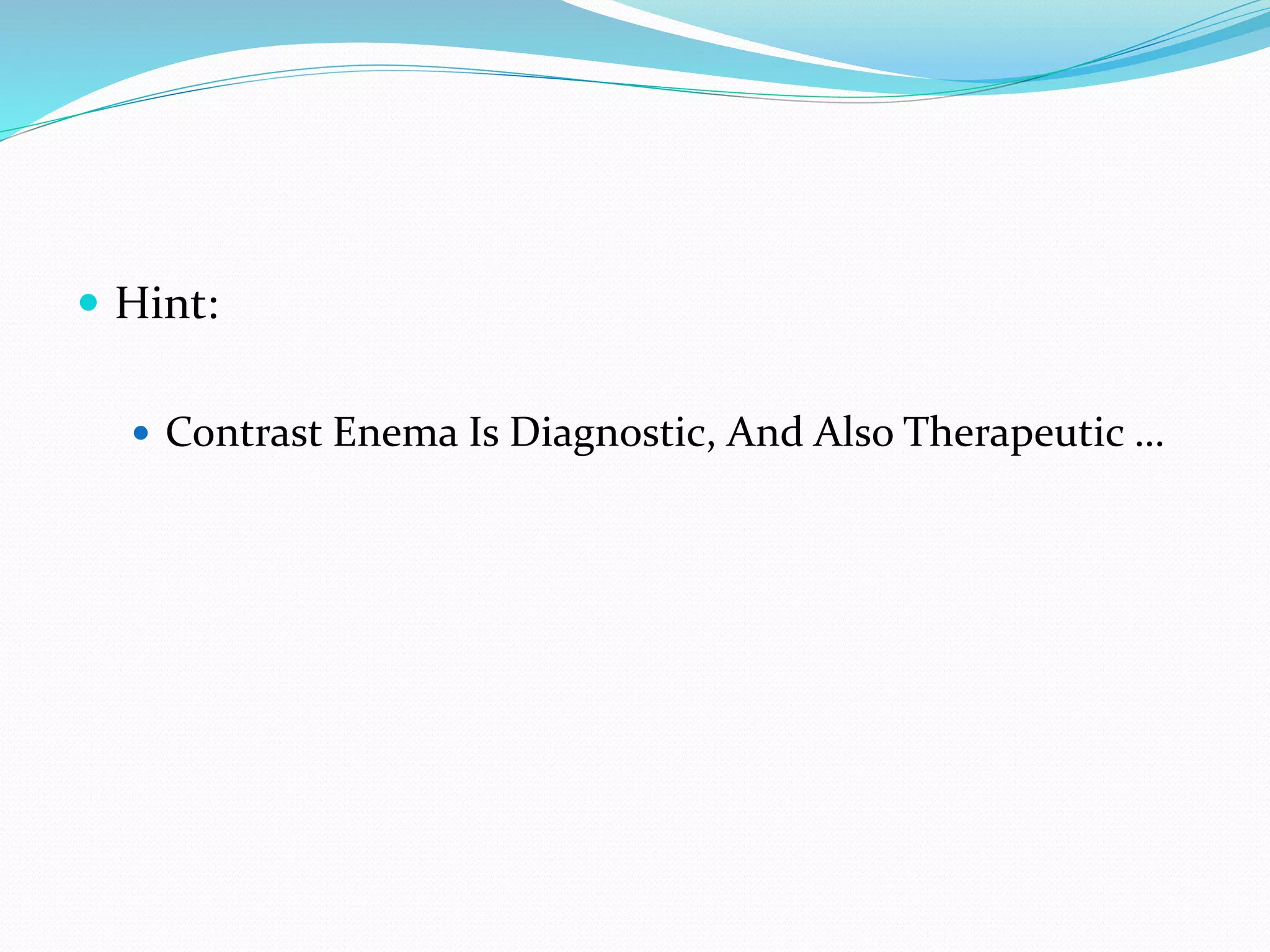  Hint:
 Contrast Enema Is Diagnostic, And Also Therapeutic …
 