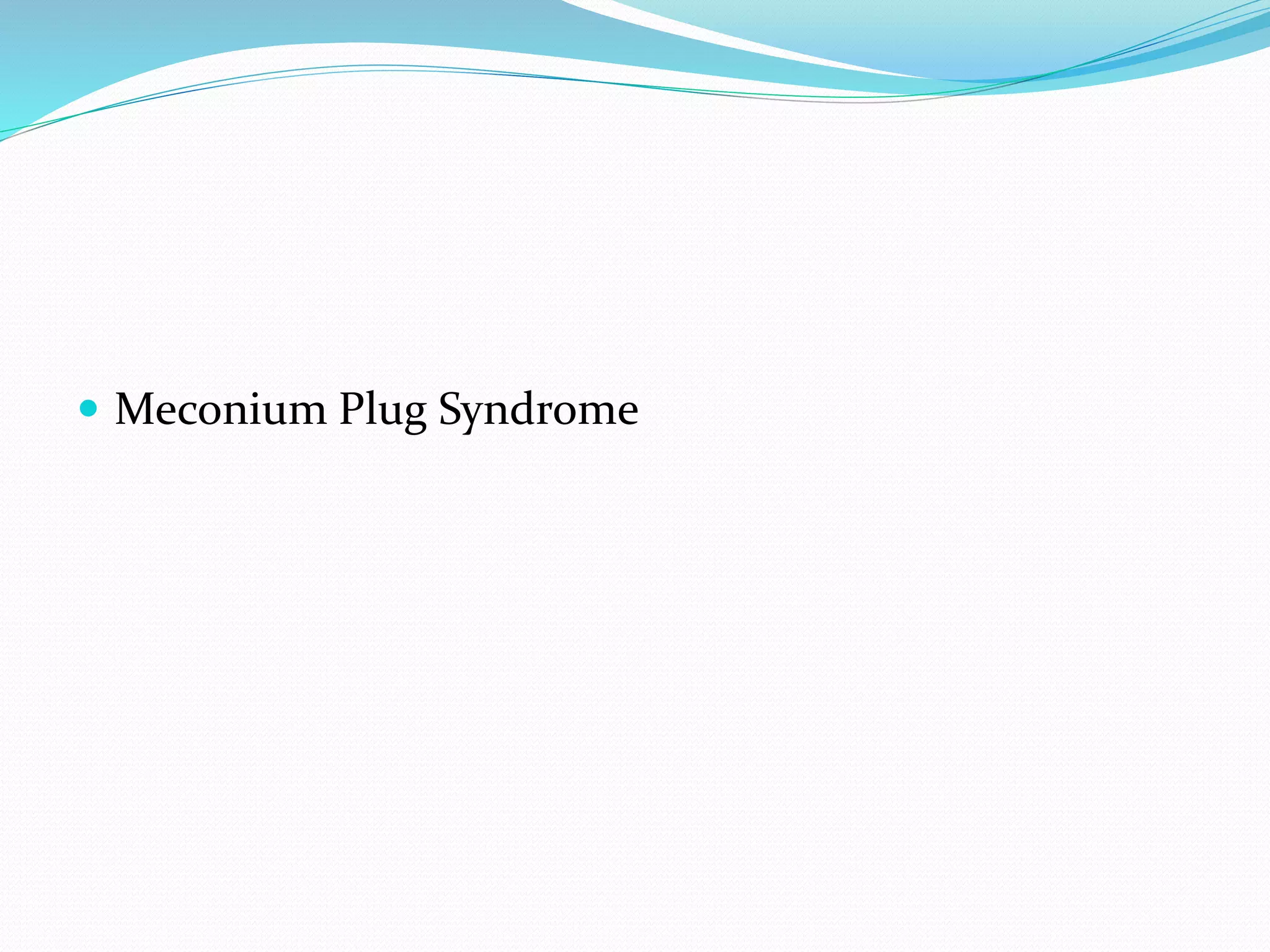  Meconium Plug Syndrome
 