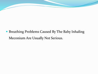  Breathing Problems Caused By The Baby Inhaling
Meconium Are Usually Not Serious.
 