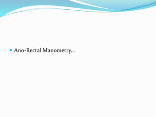  Ano-Rectal Manometry…
 