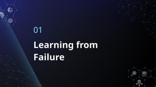 Learning from
Failure
01
 