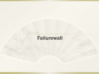 Failurewall
 