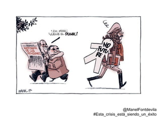 Punk. Manuel Fontdevila. Público. 28 de gener de 2011
@ManelFontdevila
#Esta_crisis_está_siendo_un_éxito
 