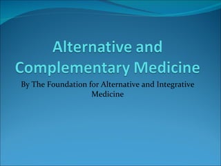 By The Foundation for Alternative and Integrative Medicine http://www.faim.org/ 
