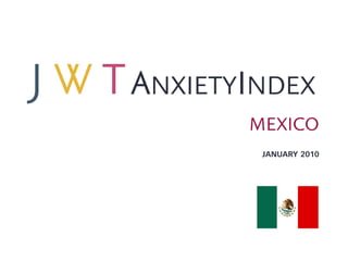 ANXIETYINDEX
       MEXICO
        JANUARY 2010
 