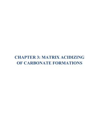 CHAPTER 3: MATRIX ACIDIZING
OF CARBONATE FORMATIONS
 