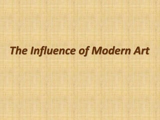 The Influence of Modern Art
 