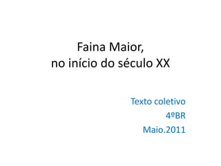 Faina Maior, no início do século XX Texto coletivo 4ºBR Maio.2011 