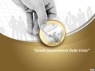 “Greek Government Debt Crisis”
 