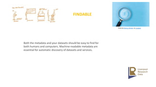 Photo by Markus Winkler on Unsplash
FINDABLE
Both the metadata and your datasets should be easy to find for
both humans and computers. Machine-readable metadata are
essential for automatic discovery of datasets and services.
 