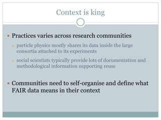 Context is king
 Practices varies across research communities
 particle physics mostly shares its data inside the large
...