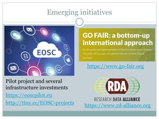 Emerging initiatives
Pilot project and several
infrastructure investments
https://eoscpilot.eu
http://tiny.cc/EOSC-project...