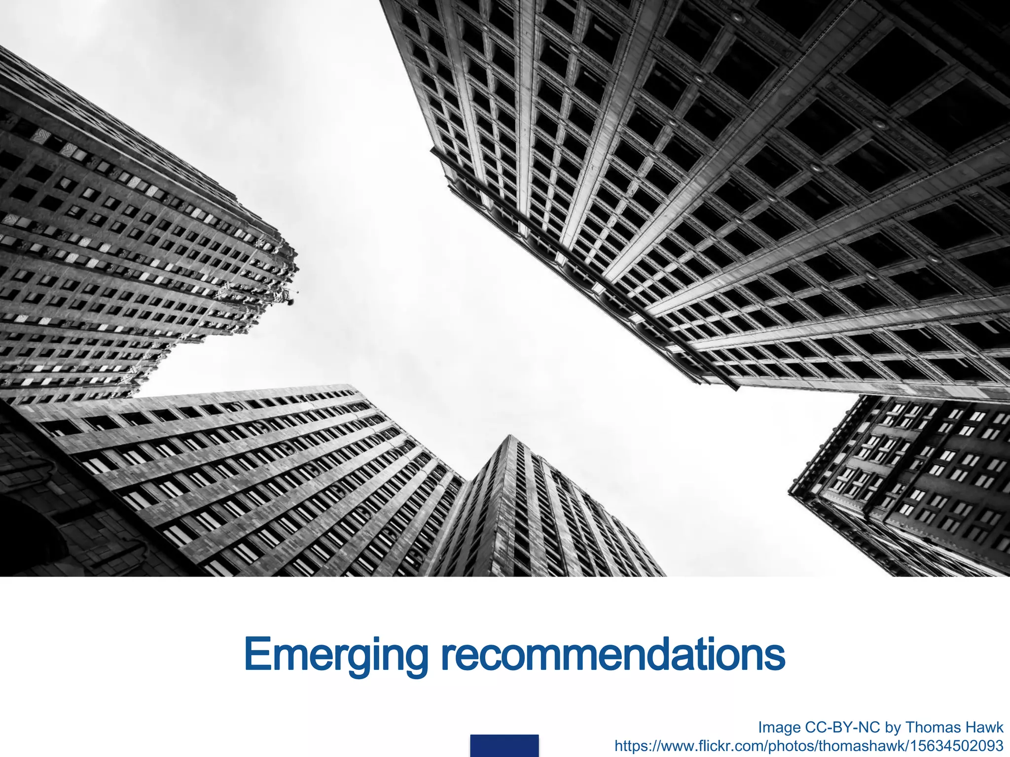 Emerging recommendations
Image CC-BY-NC by Thomas Hawk
https://www.flickr.com/photos/thomashawk/15634502093
Some kind of photo. Feel free to suggest
ideas for visuals / concepts to express
 