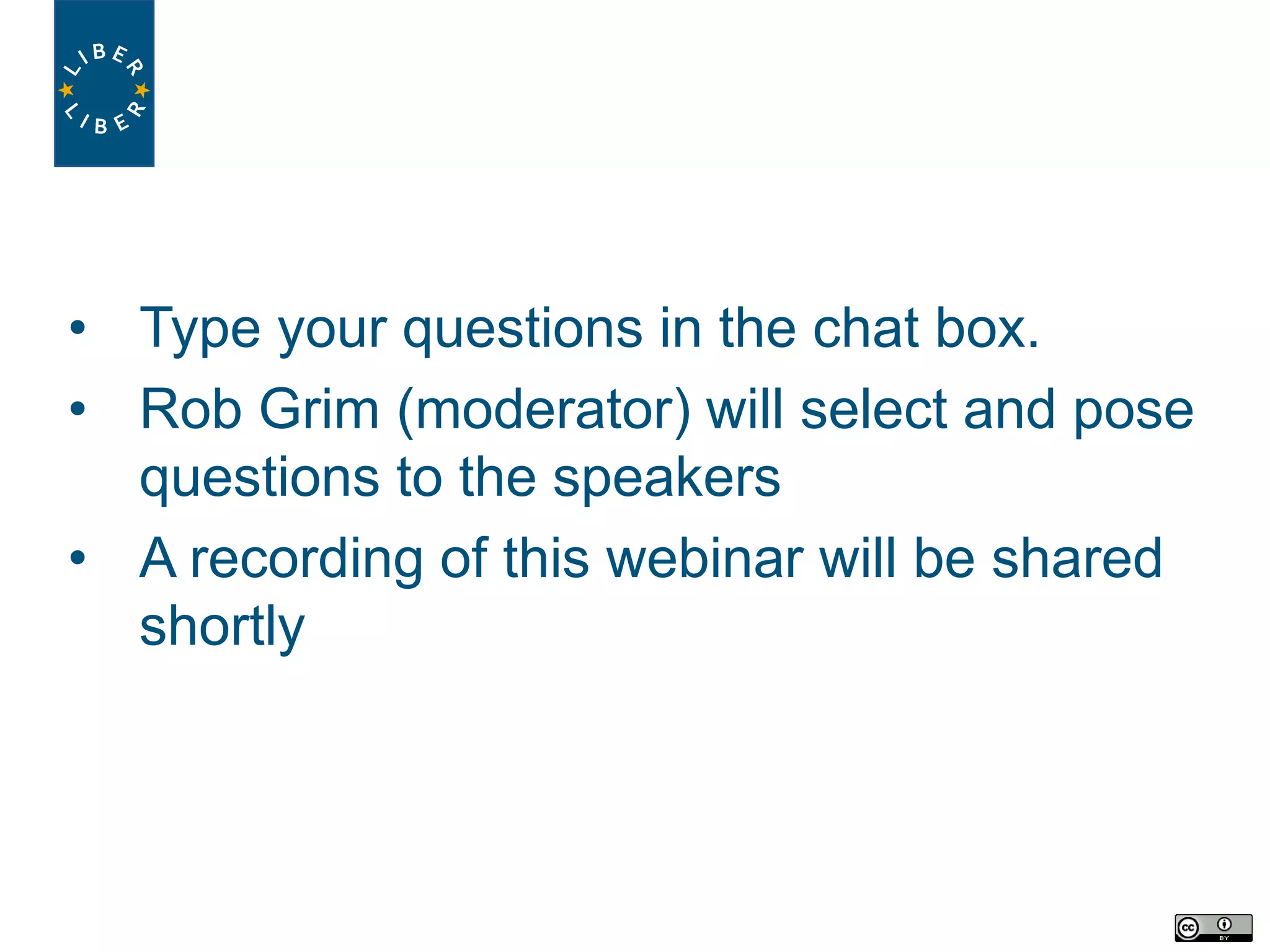 • Type your questions in the chat box.
• Rob Grim (moderator) will select and pose
questions to the speakers
• A recording of this webinar will be shared
shortly
 