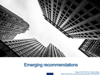 Emerging recommendations
Image CC-BY-NC by Thomas Hawk
https://www.flickr.com/photos/thomashawk/15634502093
Some kind of photo. Feel free to suggest
ideas for visuals / concepts to express
 