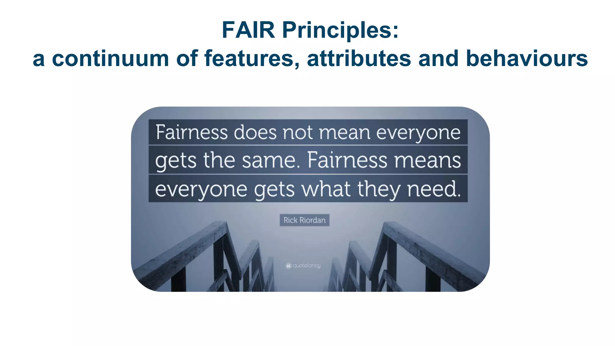 FAIR Principles:
a continuum of features, attributes and behaviours
 