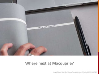 Where next at Macquarie?
Image David Iskander https://unsplash.com/photos/iWTamkU5kiI
 