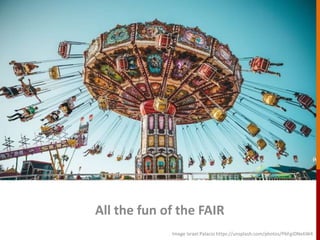 All the fun of the FAIR
Image Israel Palacio https://unsplash.com/photos/P6FgiDNe6W4
 