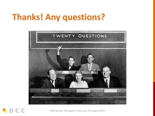 Thanks! Any questions?
FAIR session, Macquarie University, 7th August 2019
 