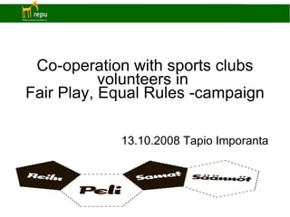 Co-operation with sports clubs volunteers in  Fair Play, Equal Rules -campaign ,[object Object]