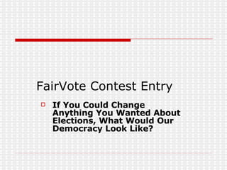 FairVote Contest Entry ,[object Object]