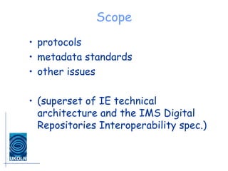 Scope <ul><li>protocols </li></ul><ul><li>metadata standards </li></ul><ul><li>other issues </li></ul><ul><li>(superset of...