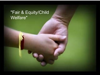&quot;Fair & Equity/Child Welfare&quot; 