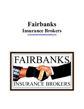 Fairbanks
Insurance Brokers
www.contractorsinsurancecompany.com

 