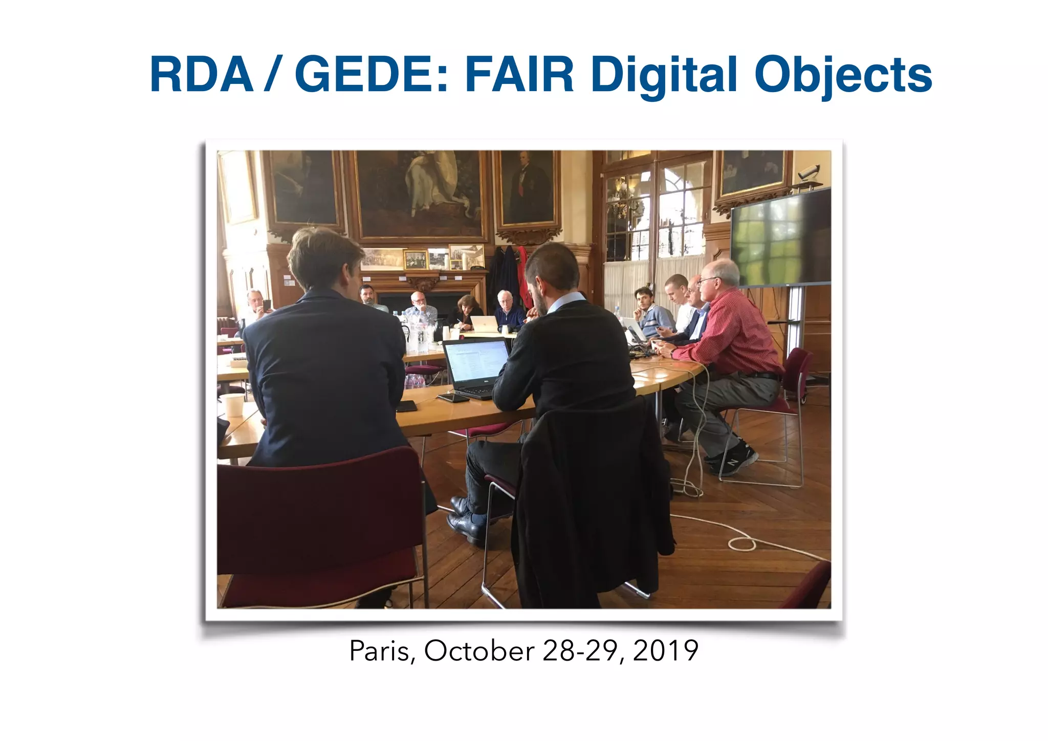 Paris, October 28-29, 2019
RDA / GEDE: FAIR Digital Objects
 