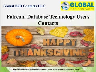 Global B2B Contacts LLC
816-286-4114|info@globalb2bcontacts.com| www.globalb2bcontacts.com
Faircom Database Technology Users
Contacts
 