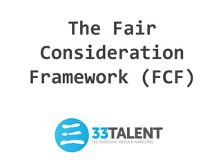 The Fair
Consideration
Framework (FCF)
 