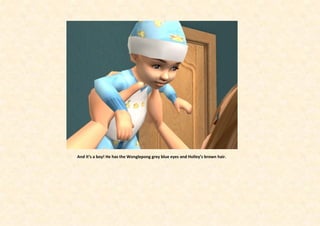 And it’s a boy! He has the Wonglepong grey blue eyes and Holley’s brown hair.
 