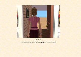 “Or not...”

How much house do you think you’re going to get for thirteen thousand?
 