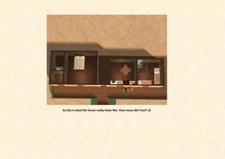 So this is what the house really looks like. How many did I fool? ;D
 