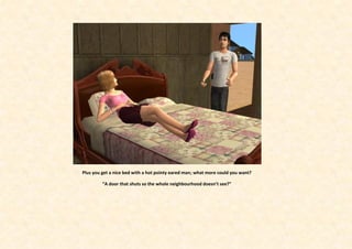 Plus you get a nice bed with a hot pointy eared man; what more could you want?

         “A door that shuts so the whole neighbourhood doesn’t see?”
 