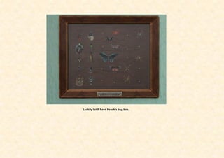 Luckily I still have Peach’s bug box.
 